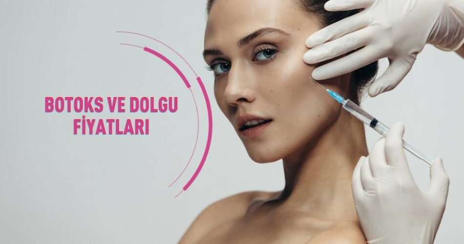 Botoks ve Dolgu Fiyatları